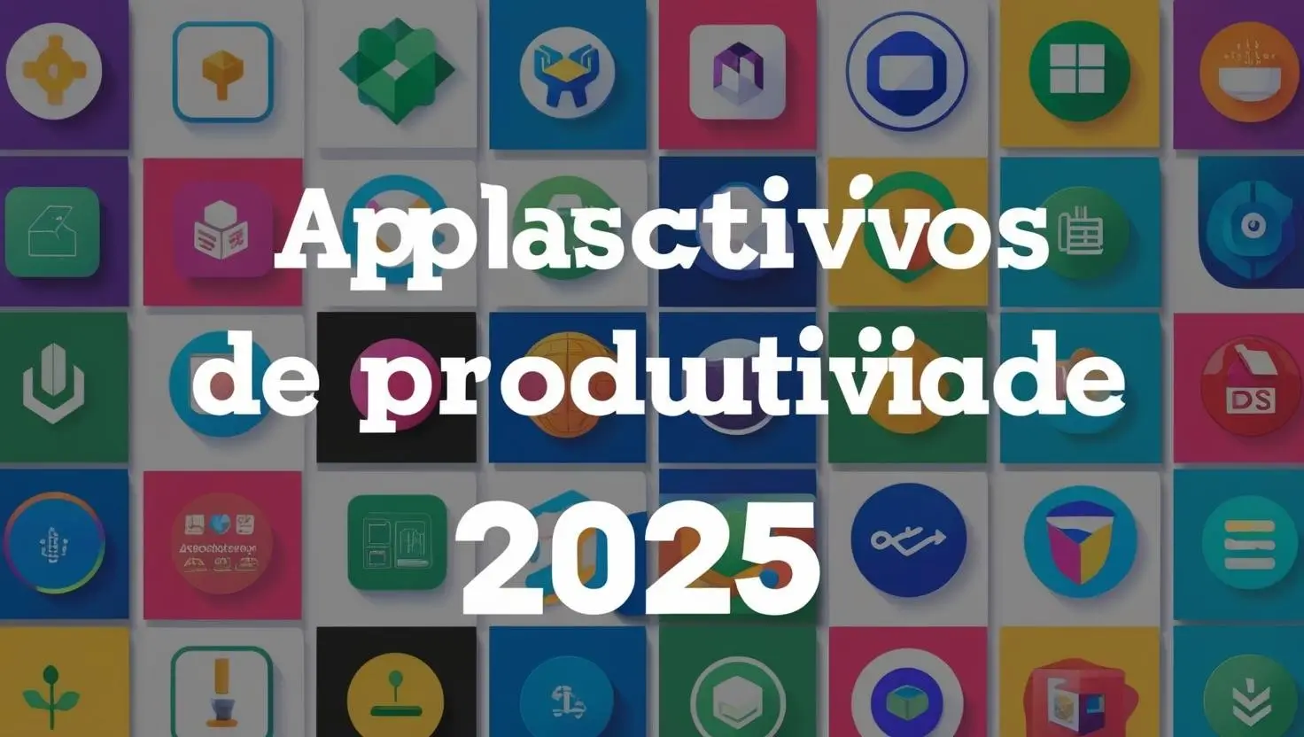 Leia mais sobre o artigo Melhores aplicativos de produtividade 2025 que você precisa conhecer