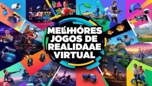 Leia mais sobre o artigo Melhores jogos de realidade virtual que você precisa conhecer