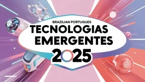 Leia mais sobre o artigo Tecnologias emergentes 2025: O que esperar para o futuro?