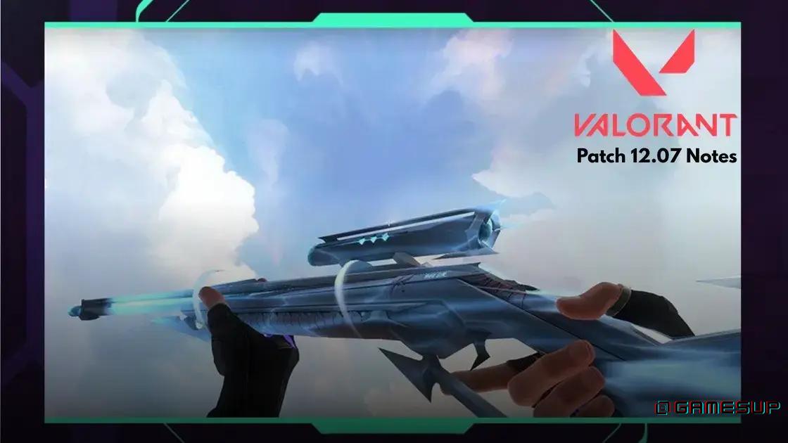 patch 12.07 Valorant